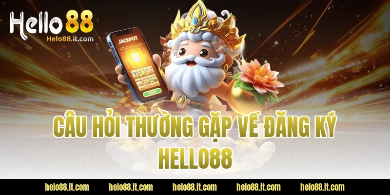 Câu hỏi thường gặp về Đăng Ký Hello88