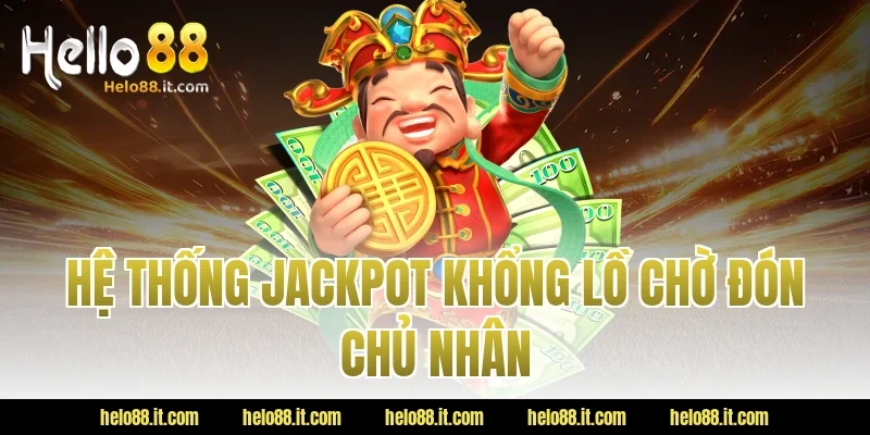 Hệ Thống Jackpot Khổng Lồ Chờ Đón Chủ Nhân