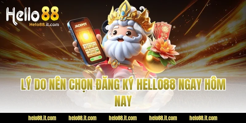 Lý do nên chọn Đăng Ký Hello88 ngay hôm nay