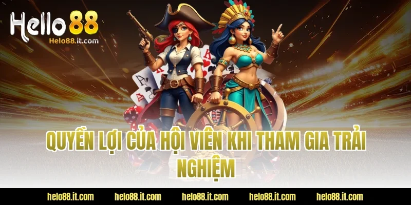 Quyền Lợi Của Hội Viên Khi Tham Gia Trải Nghiệm