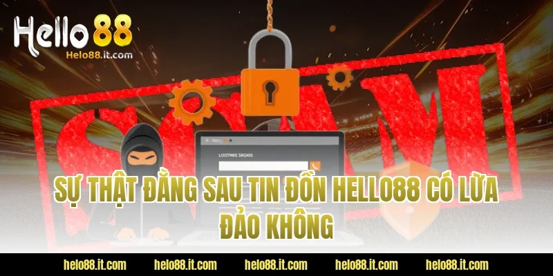 Sự thật đằng sau tin đồn Hello88 có lừa đảo không
